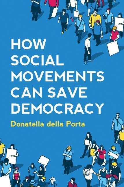 How Social Movements Can Save Democracy: Democratic Innovations from Below - Donatella Della Porta
