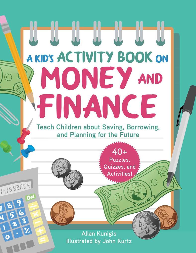 A Kid‘s Activity Book on Money and Finance: Teach Children about Saving Borrowing and Planning for the Future--40+ Quizzes Puzzles and Activities