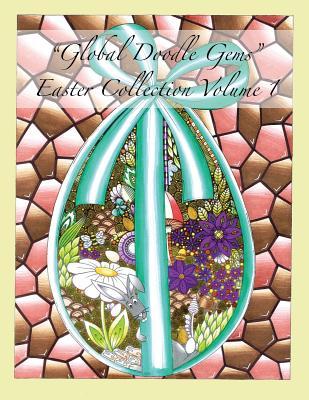 Global Doodle Gems Easter Collection Volume 1: The Ultimate Coloring Book...an Epic Collection from Artists around the World!