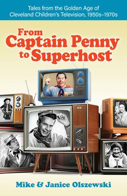 From Captain Penny to Superhost: Tales from the Golden Age of Cleveland Children‘s Television 1950s-1970s