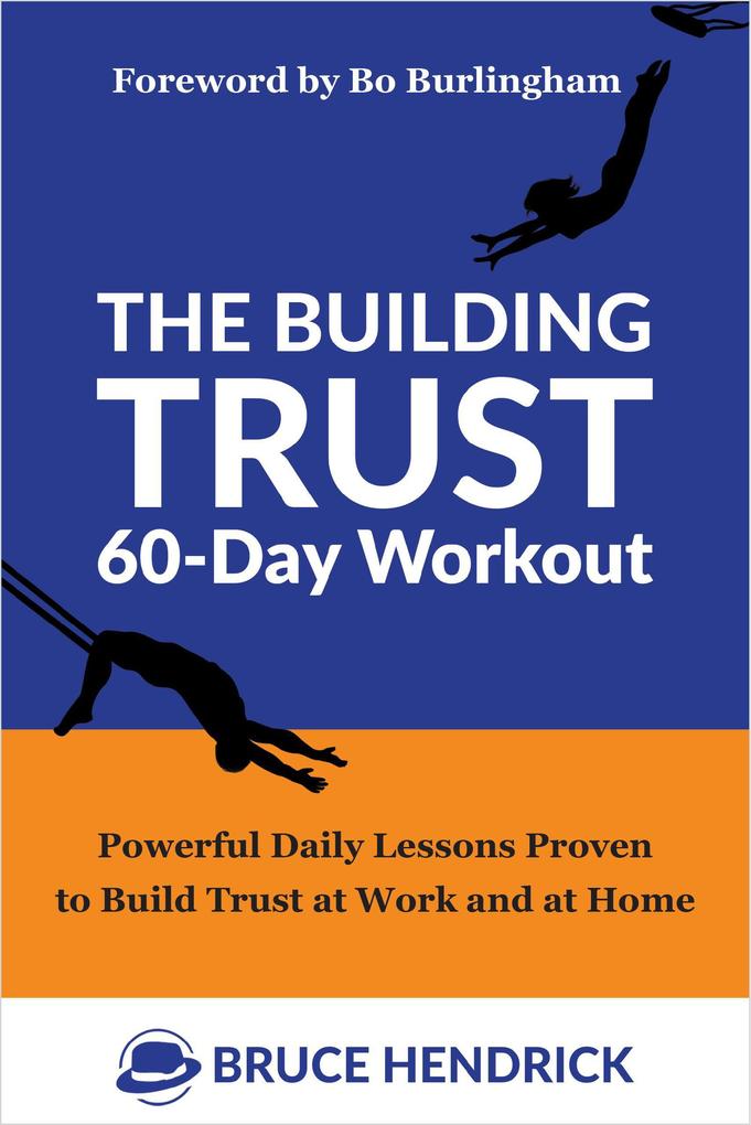 The Building Trust 60-Day Workout: Powerful Daily Lessons Proven to Build Trust at Work and at Home