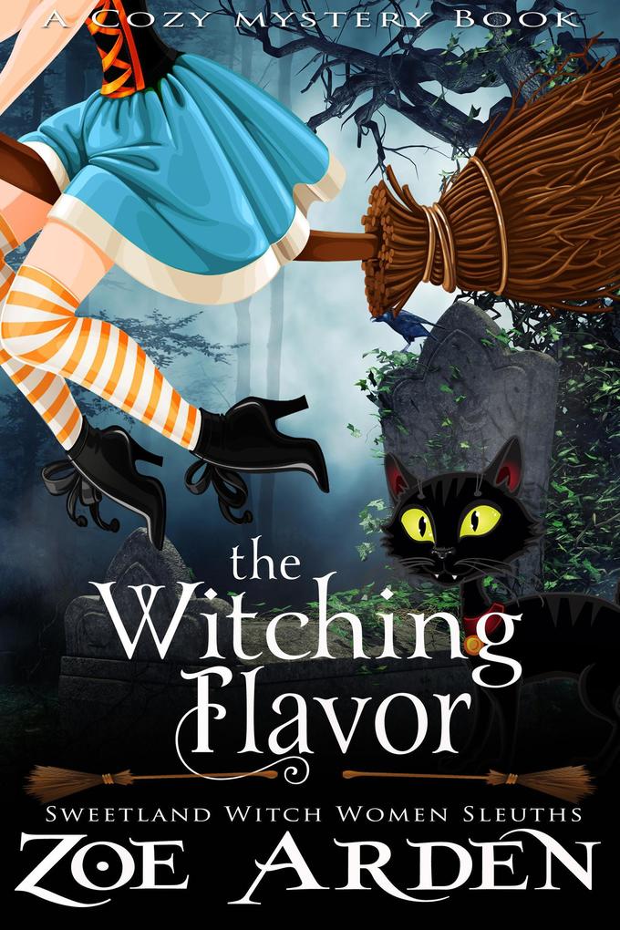 The Witching Flavor (#2 Sweetland Witch Women Sleuths) (A Cozy Mystery Book)