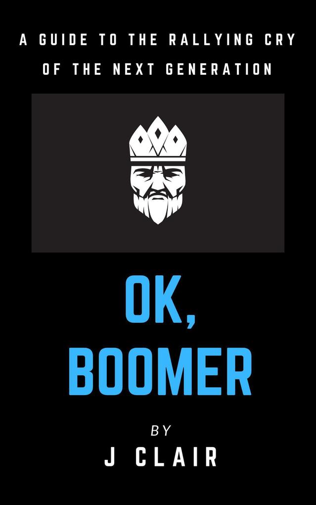 Ok Boomer: A Guide to the Rallying Cry of the Next Generation