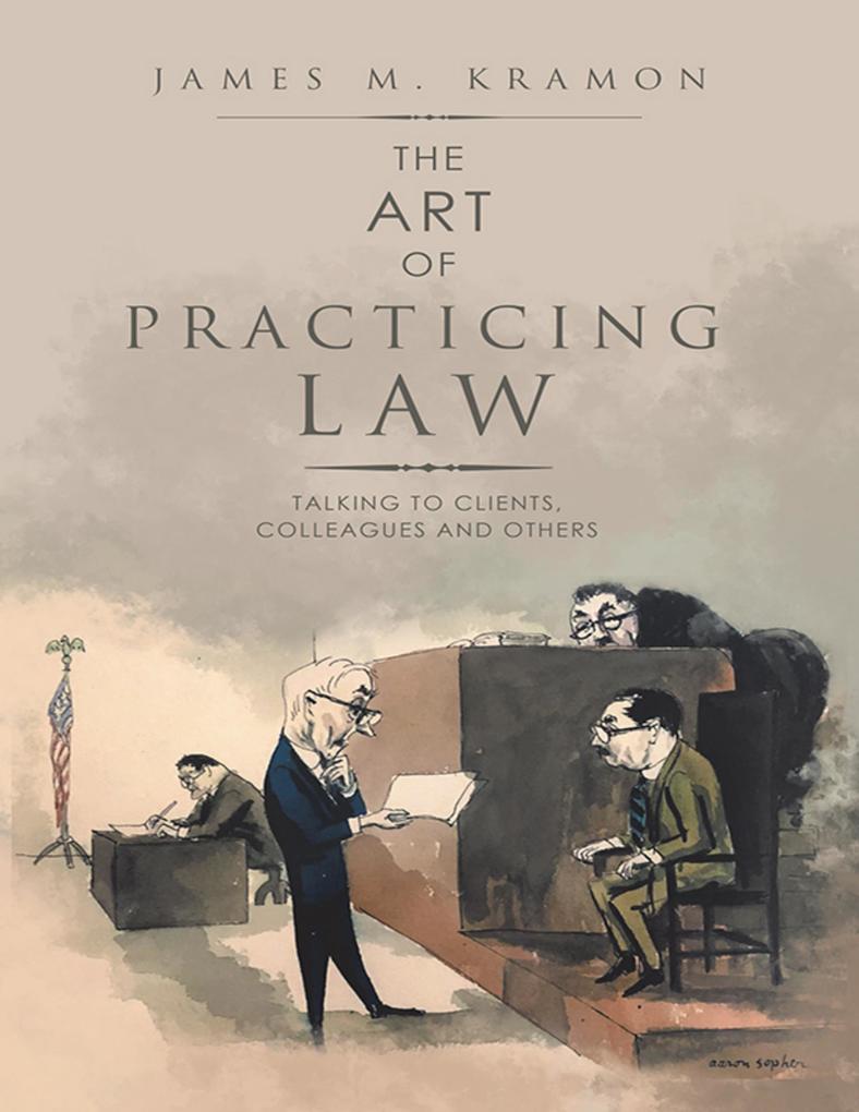 The Art of Practicing Law: Talking to Clients Colleagues and Others - James M. Kramon