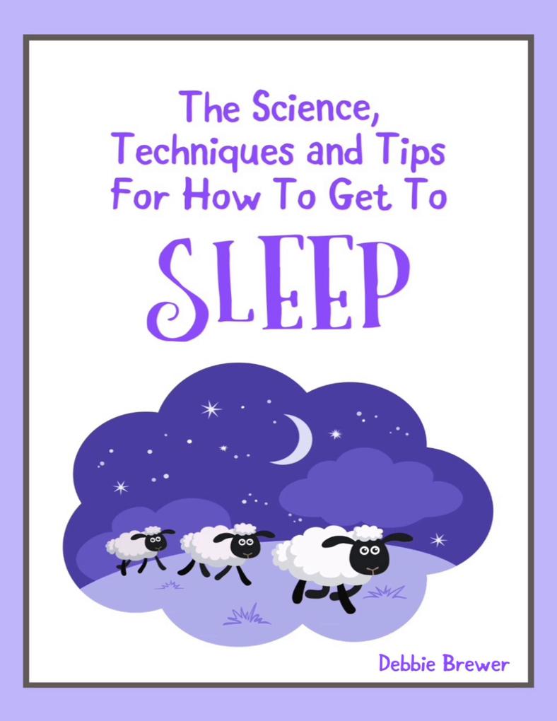 The Science Techniques and Tips for How to Get to Sleep
