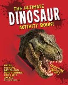 The Ultimate Dinosaur Activity Book: Mazes Coloring Dot-to-Dots Word Searches Dino Facts and More for Kids Ages 4-8