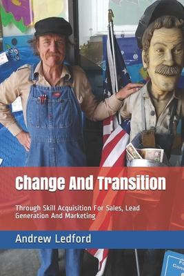 Change And Transition: Through Skill Acquisition For Sales Lead Generation And Marketing