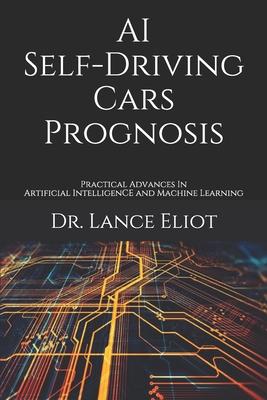 AI Self-Driving Cars Prognosis: Practical Advances In Artificial Intelligence and Machine Learning