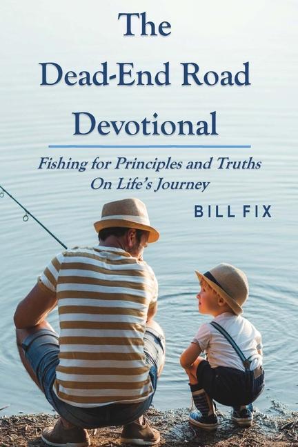 The Dead-End Road Devotional: Fishing for Principles and Truths on Life‘s Journey