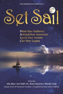 Set Sail: Shine your Radiance Activate Your Ascension Ignite Your Income Live Your Legacy