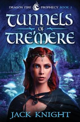Tunnels of Tre‘mere (Dragon Fire Prophecy Book 3)