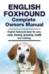 English Foxhound Complete Owners Manual. English Foxhound book for care costs feeding grooming health and training.