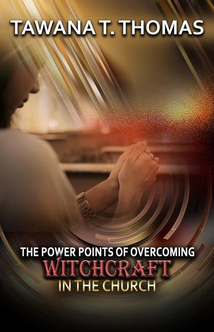 The Power Points Of Overcoming Witchcraft In The Church