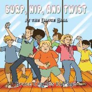 Burp Hip and Twist: At the Dance Hall