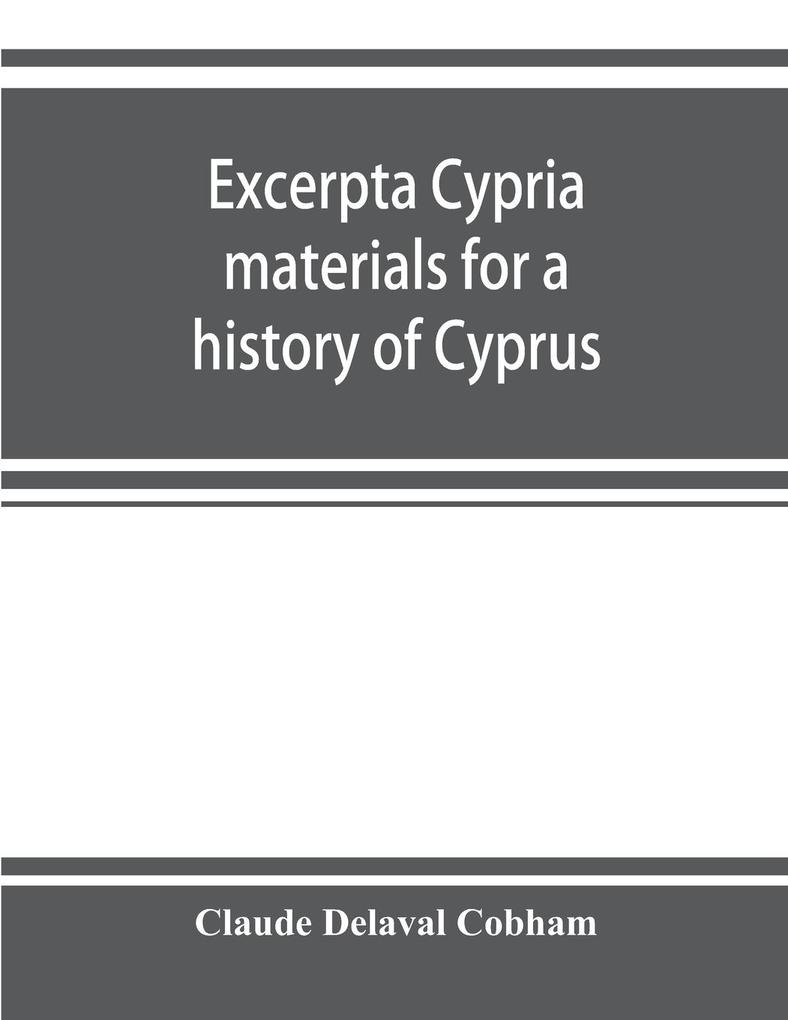 Excerpta cypria; materials for a history of Cyprus