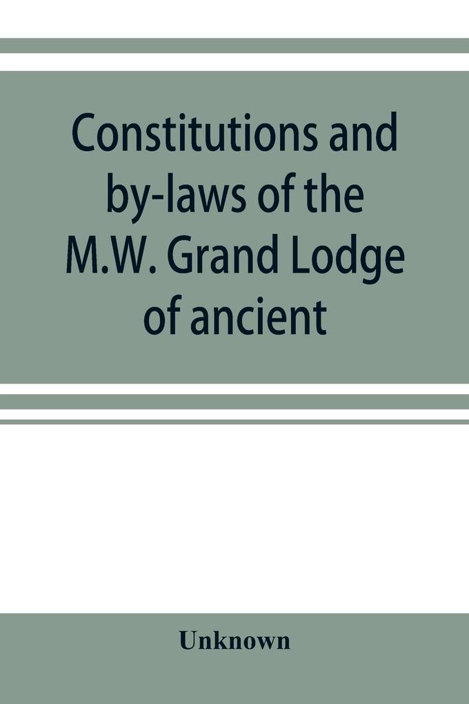 Constitutions and by-laws of the M.W. Grand Lodge of ancient free and accepted masons of the state of Illinois. In force October 6th 1874