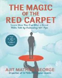 The Magic of The Red Carpet: Learn How Can Give a Great TEDxTalk by following 101 Tips