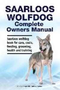 Saarloos wolfdog Complete Owners Manual. Saarloos wolfdog book for care costs feeding grooming health and training.