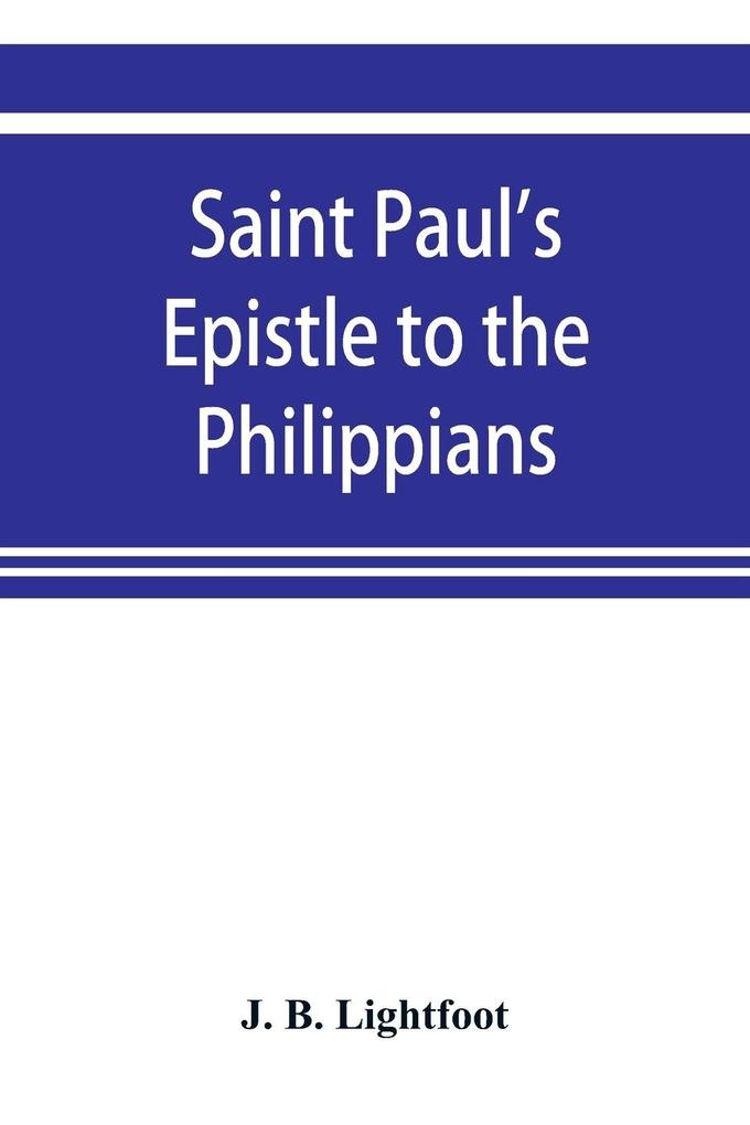 Saint Paul's Epistle to the Philippians; a revised text with Introductionnotesand disserations