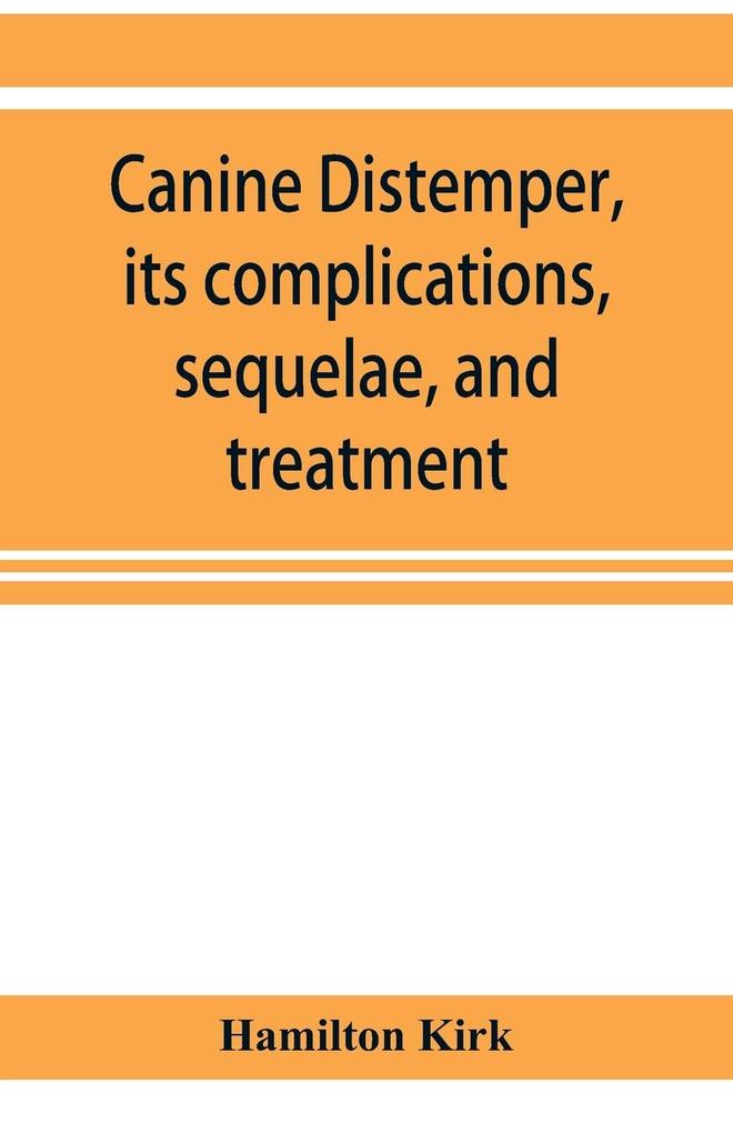 Canine distemper its complications sequelae and treatment