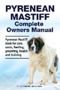 Pyrenean Mastiff Complete Owners Manual. Pyrenean Mastiff book for care costs feeding grooming health and training.