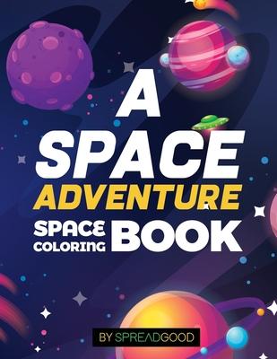 Spread good A space adventure-Space Coloring Book for kids with Planets Spaceships Rockets Astronauts -coloring book for kids boys girls toddler