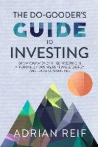 The Do Gooder‘s Guide to Investing: Grow Your Money While Investing in Affordable Housing Renewable Energy and Local Communities