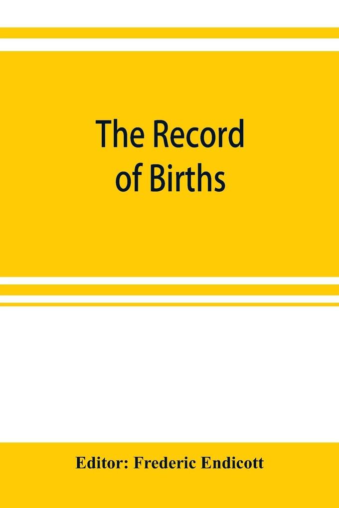 The record of births marriages and deaths and intentions of marriage in the town of Stoughton from 1727 to 1800 and in the town of Canton from 1797-1845 preceded by the records of the South precinct of Dorchester from 1715 to 1727