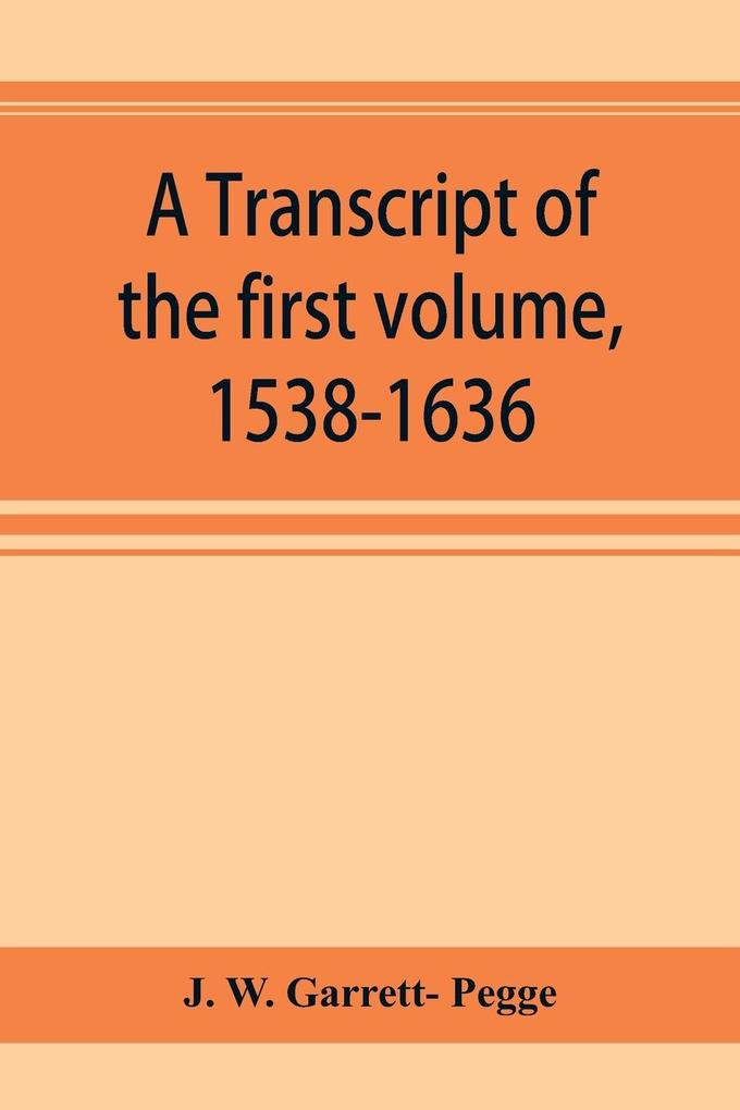 A transcript of the first volume 1538-1636 of the parish register of Chesham in the county of Buckingham