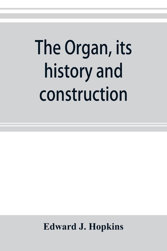 The organ its history and construction