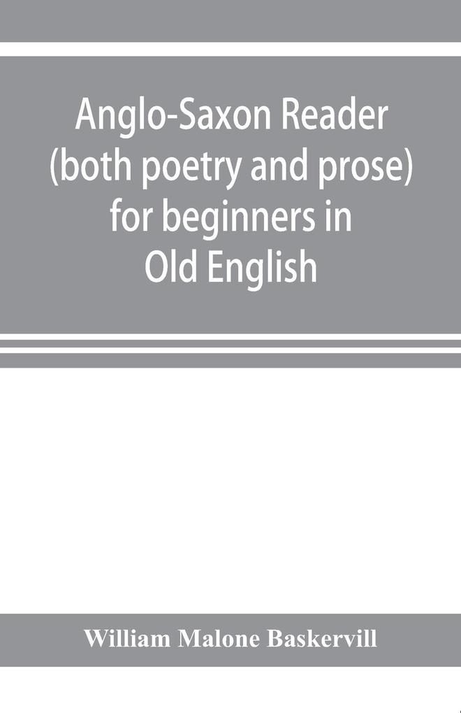 Anglo-Saxon reader (both poetry and prose) for beginners in Old English