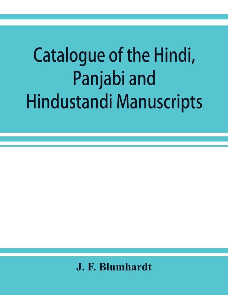 Catalogue of the Hindi Panjabi and Hindustandi manuscripts in the library of the British museum