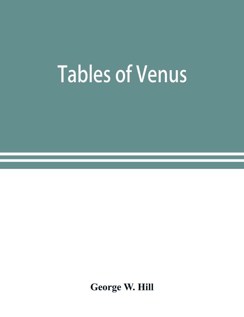 Tables of Venus prepared for the use of the American ephemeris and nautical almanac