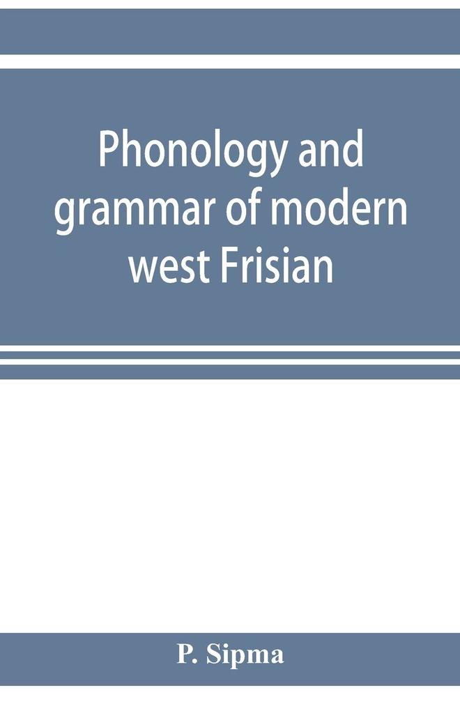 Phonology and grammar of modern west Frisian with phonetic texts and glossary