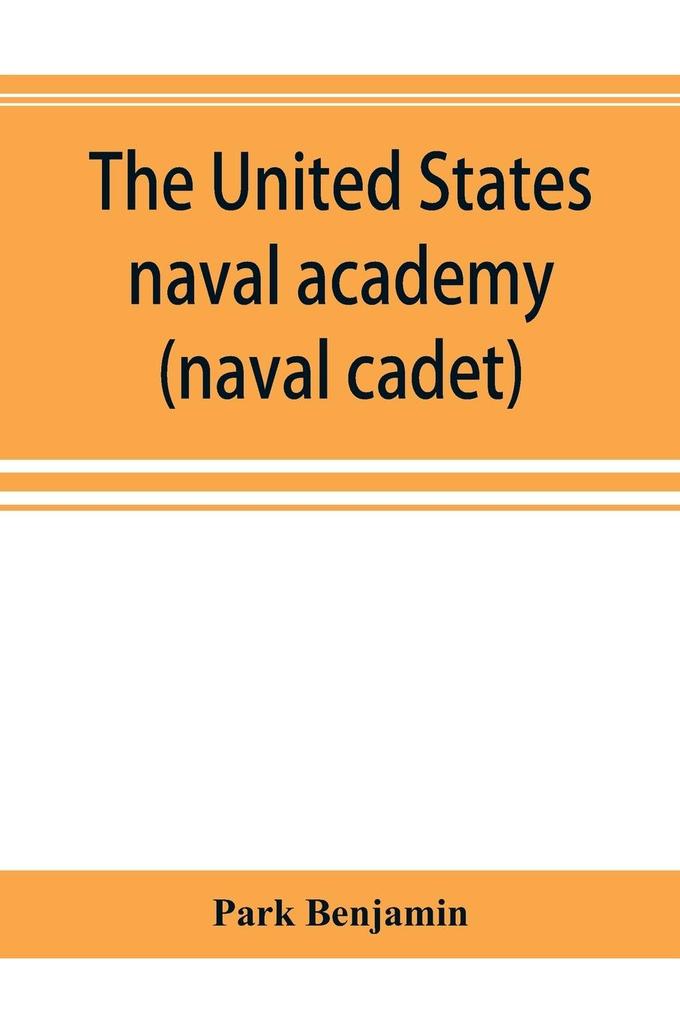 The United States naval academy being the yarn of the American midshipman (naval cadet)