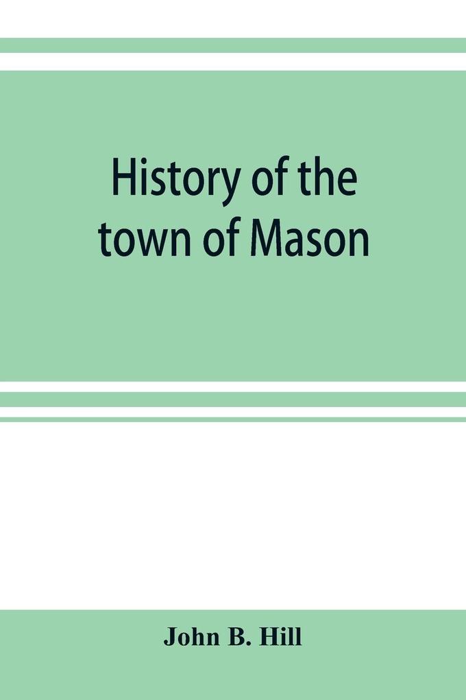 History of the town of Mason N.H. from the first grant in 1749 to the year 1858