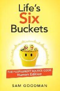 Life‘s Six Buckets: The Fulfillment Source Code: Human Edition