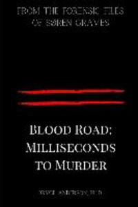 Blood Road: Milliseconds to Murder: From the Forensic Files of Søren Graves