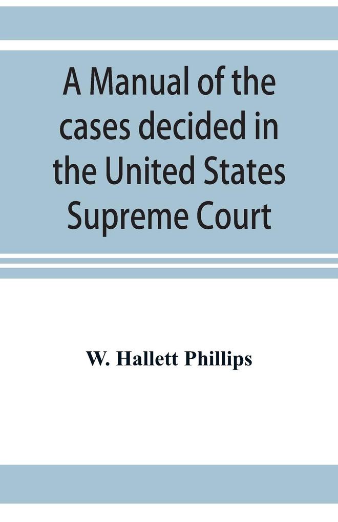 A manual of the cases decided in the United States Supreme Court