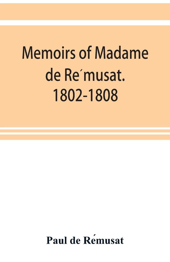 Memoirs of Madame de Remusat. 1802-1808