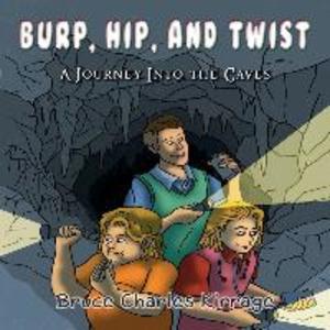 Burp Hip and Twist: A Journey Into the Caves