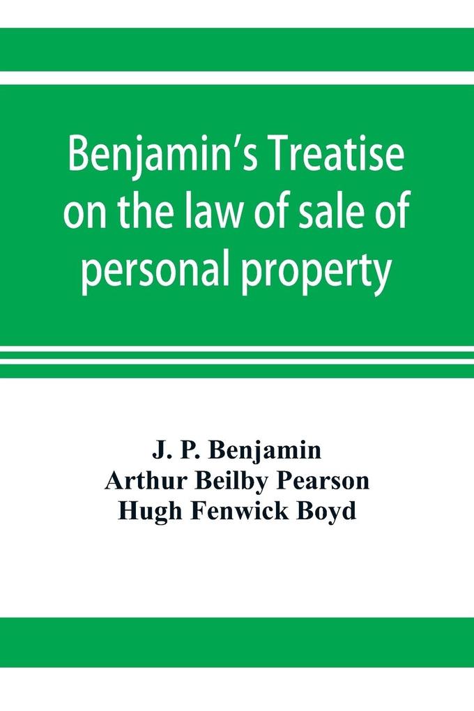 Benjamin‘s Treatise on the law of sale of personal property with references to the American decisions and to the French code and civil law