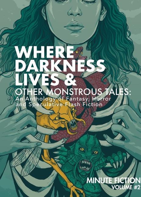 Where Darkness Lives & Other Monstrous Tales: An Anthology of Fantasy Horror and Speculative Flash Fiction