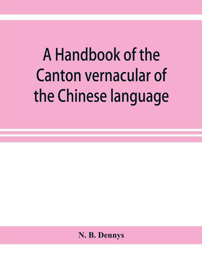A handbook of the Canton vernacular of the Chinese language
