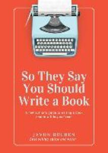 So They Say You Should Write a Book: A New Author‘s Guide to Writing a Book People Will Buy and Read