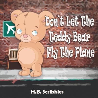 Don‘t Let The Teddy Bear Fly The Plane