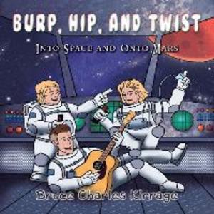 Burp Hip and Twist: Into Space and Onto Mars