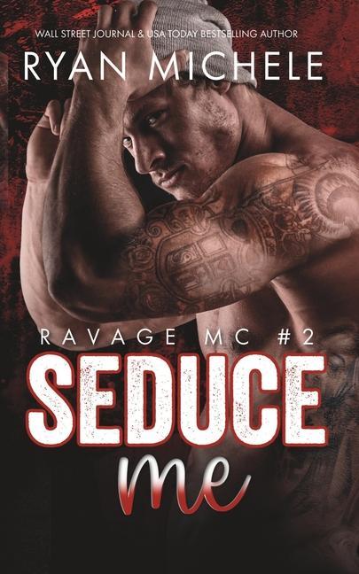 Seduce Me (Ravage MC #2): A Motorcycle Club Romance