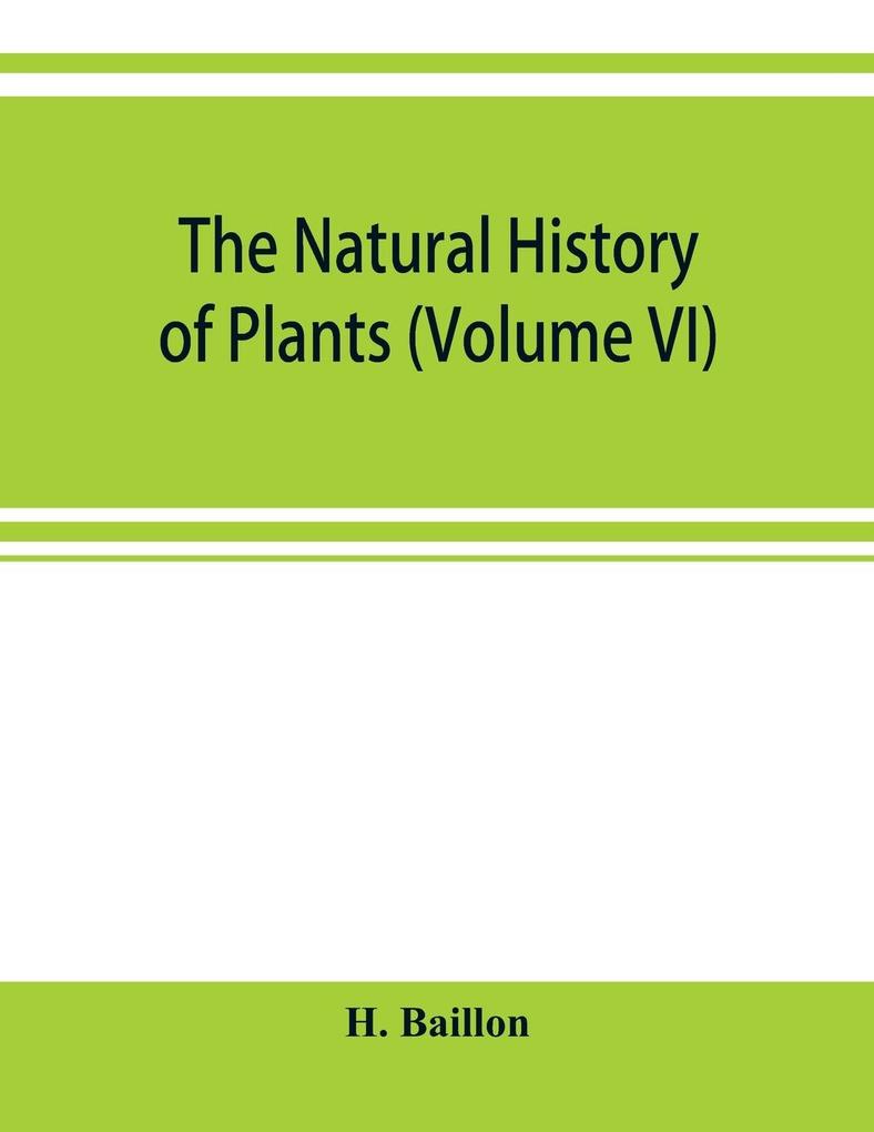 The natural history of plants (Volume VI)
