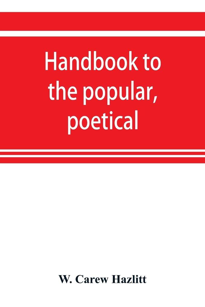 Handbook to the popular poetical and dramatic literature of Great Britain from the invention of printing to the restoration
